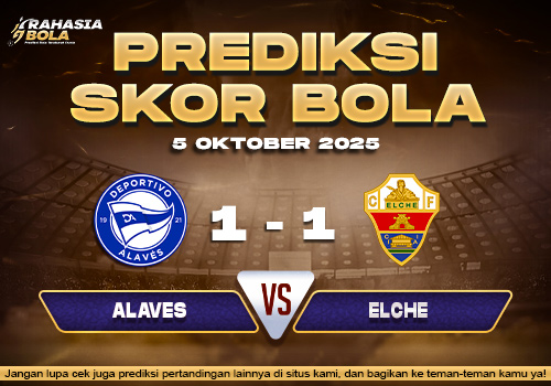 Prediksi Skor Bola Alaves vs Elche 05 Oktober 2025