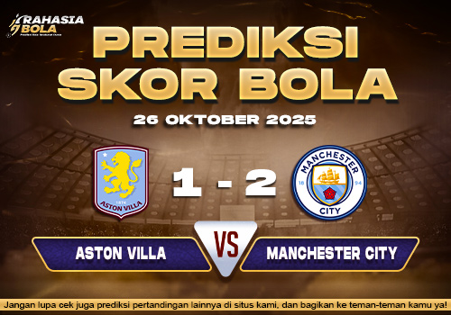 Prediksi Skor Bola Aston Villa vs Man City 26 Oktober 2025