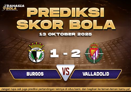 Prediksi Skor Bola Burgos vs Valladolid 13 Oktober 2025