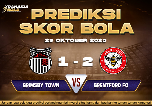 Prediksi Skor Bola Grimsby vs Brentford 29 Oktober 2025