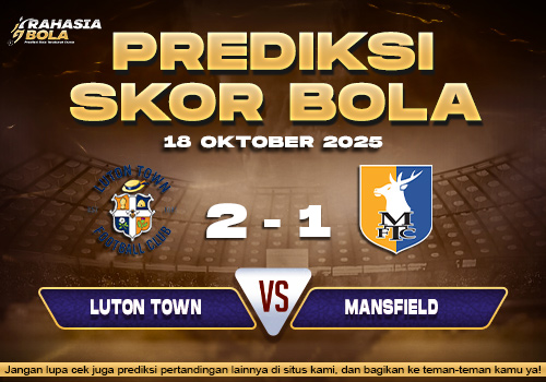 Prediksi Skor Bola Luton vs Mansfield 18 Oktober 2025