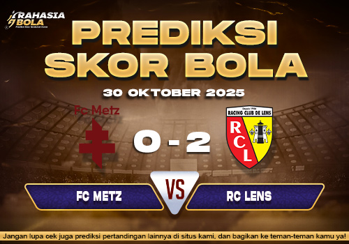 Prediksi Skor Bola Metz vs Lens 30 Oktober 2025