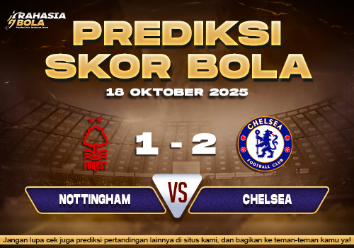 Prediksi Skor Bola Nottingham Forest vs Chelsea 18 Oktober 2025
