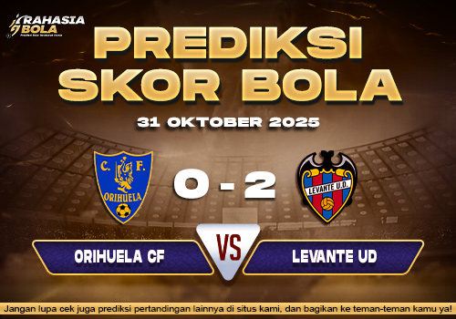 Prediksi Skor Bola Orihuela CF vs Levante 31 Oktober 2025