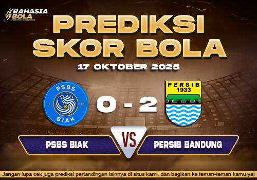Prediksi Skor Bola PSBS Biak vs Persib 17 Oktober 2025