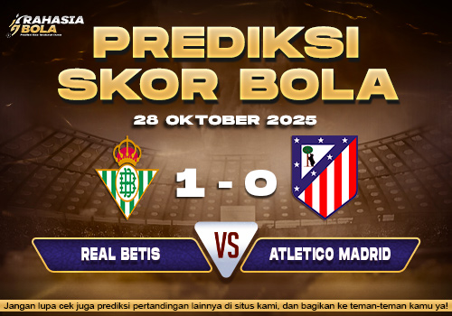 Prediksi Skor Bola Real Betis VS Atl . Madrid 28 Oktober 2025