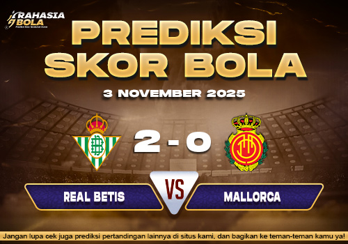 Prediksi Skor Bola Real Betis vs Mallorca 3 November 2025