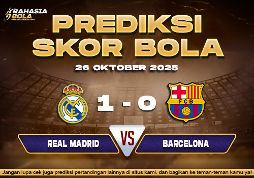 Prediksi Skor Bola Real Madrid vs Barcelona 26 Oktober 2025