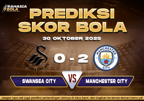 Prediksi Skor Bola Swansea vs Manchester City 30 Oktober 2025