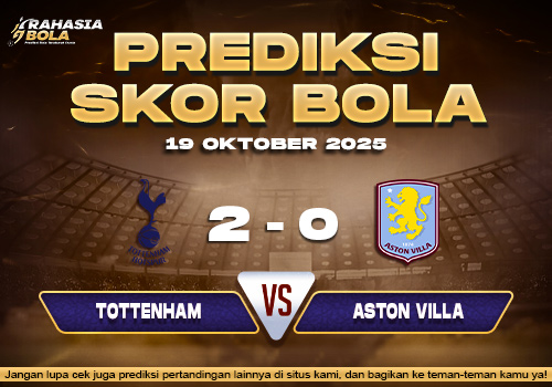 Prediksi Skor Bola Tottenham vs Aston Villa 19 Oktober 2025