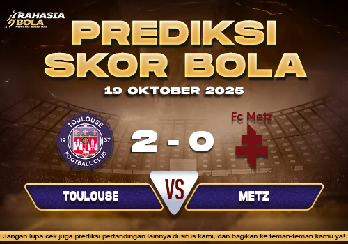 Prediksi Skor Bola Toulouse vs Metz 19 Oktober 2025