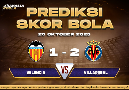 Prediksi Skor Bola Valencia vs Villareal 26 Oktober 2025