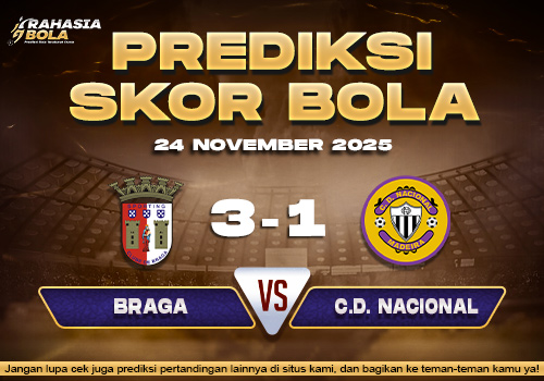 Prediksi Skor Bola Braga vs C.D. Nacional 24 November 2025