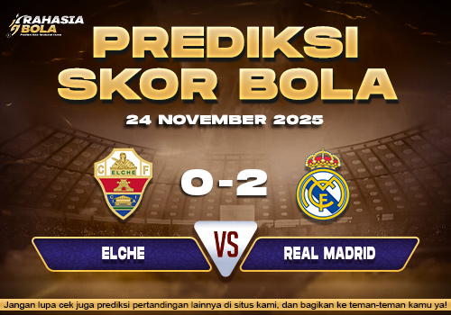 Prediksi Skor Bola Elche vs Real Madrid 24 November 2025