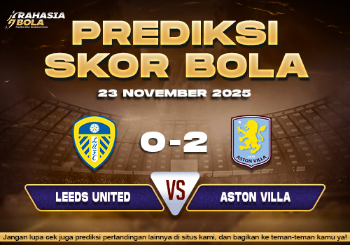 Prediksi Skor Bola Leeds vs Aston Villa 23 November 2025