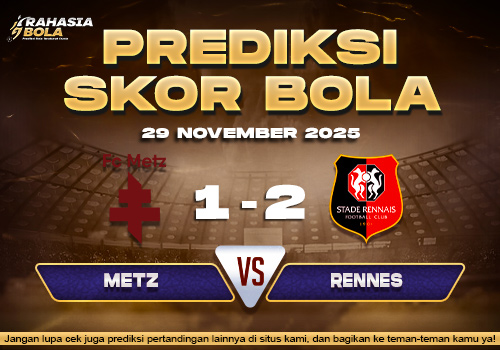 Prediksi Skor Bola Metz vs Rennes 29 November 2025