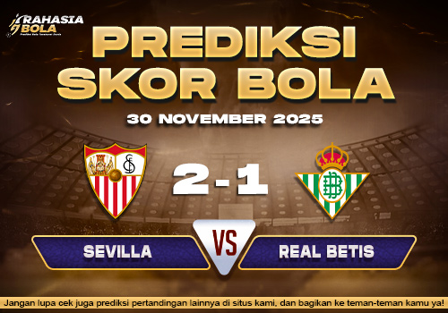 Prediksi Skor Bola Sevilla vs Real Betis 30 November 2025