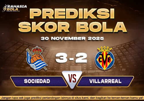 Prediksi Skor Bola Sociedad vs Villarreal 30 November 2025