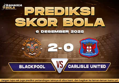 Prediksi Skor Bola Blackpool vs Carlisle Utd 6 Desember 2025