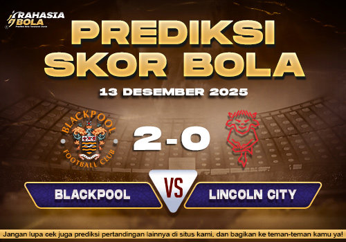 Prediksi Skor Bola Blackpool vs Lincoln City 13 Desember 2025
