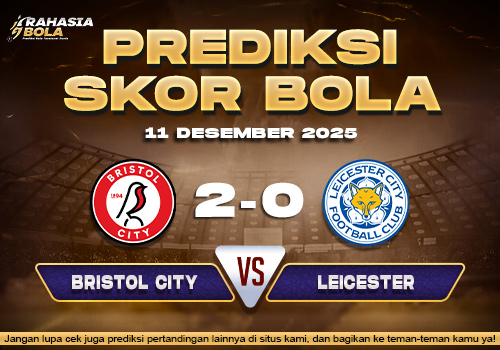 Prediksi Skor Bola Bristol City vs Leicester 11 Desember 2025