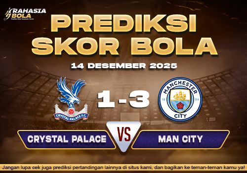 Prediksi Skor Bola Crystal Palace vs Man City 14 Desember 2025
