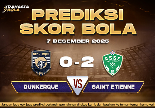 Prediksi Skor Bola Dunkerque vs Saint Etienne 7 Desember 2025