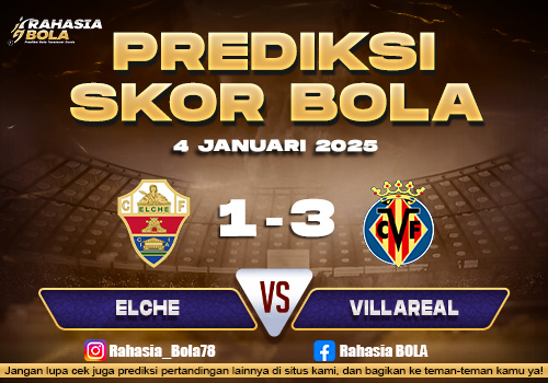 Prediksi Skor Bola Elche vs Villarreal 4 Januari 2026