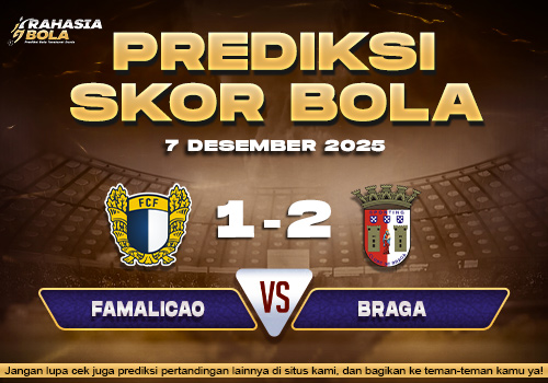 Prediksi Skor Bola Famalicao vs Braga 7 Desember 2025