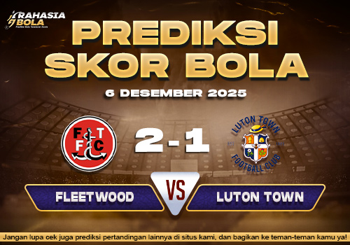 Prediksi Skor Bola Fleetwood vs Luton 6 Desember 2025