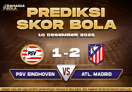 Prediksi Skor Bola PSV vs Atl. Madrid 10 Desember 2025