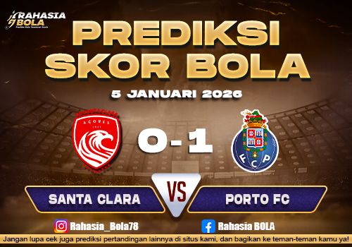 Prediksi Skor Bola Santa Clara vs Porto 5 Januari 2026