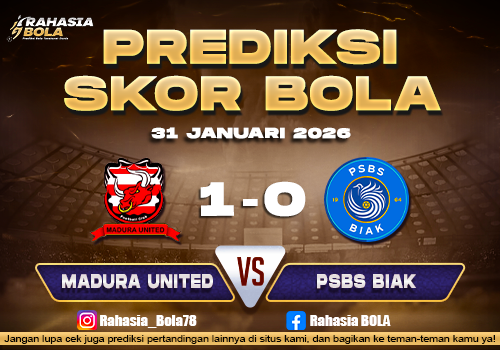 Prediksi Skor Bola Madura Utd vs PSBS Biak 31 Januari 2026