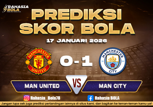 Prediksi Skor Bola Man United vs Man City 17 Januari 2026