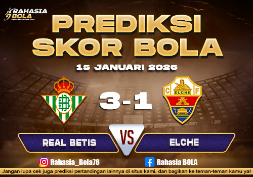 Prediksi Skor Bola Real Betis vs Elche 15 Januari 2026
