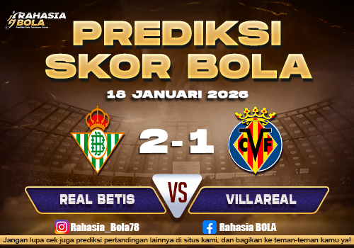 Prediksi Skor Bola Real Betis vs Villarreal 18 Januari 2026