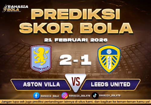 Prediksi Skor Bola Aston Villa vs Leeds 21 Februari 2026