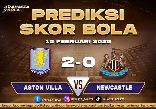Prediksi Skor Bola Aston Villa vs Newcastle 15 Februari 2026