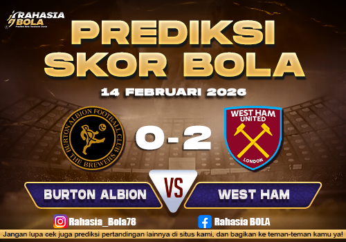 Prediksi Skor Bola Burton Albion vs West Ham 14 Februari 2026