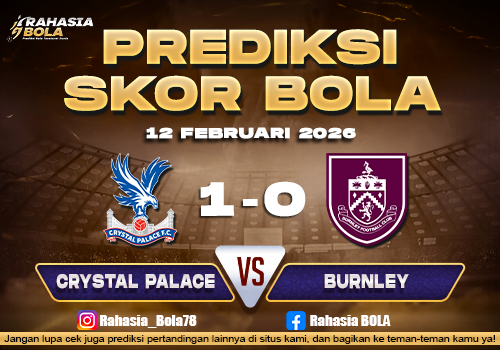 Prediksi Skor Bola Crystal Palace vs Burnley 12 Februari 2026