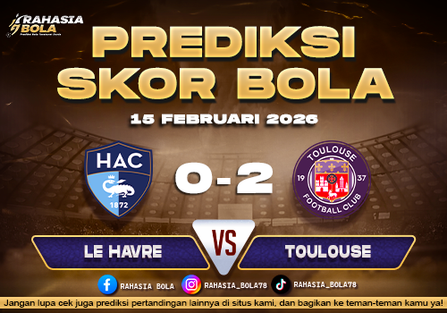 Prediksi Skor Bola Le Havre vs Toulouse 15 Februari 2026