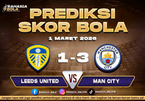 Prediksi Skor Bola Leeds vs Manchester City 1 Maret 2026