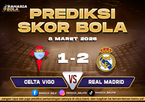 Prediksi Skor Bola Celta Vigo vs Real Madrid 8 Maret 2026