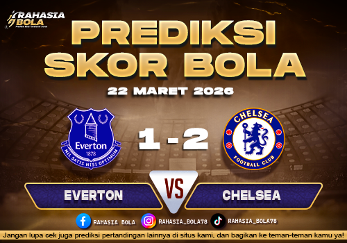 Prediksi Skor Bola Everton vs Chelsea 22 Maret 2026