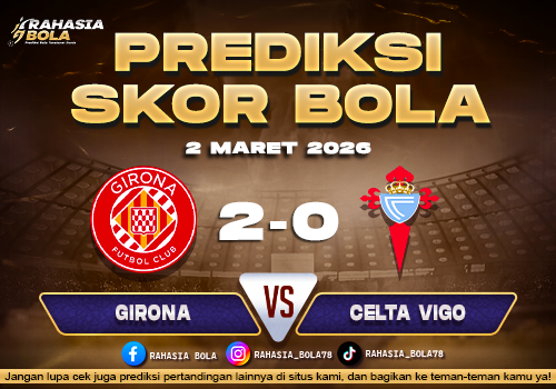 Prediksi Skor Bola Girona vs Celta Vigo 2 Maret 2026