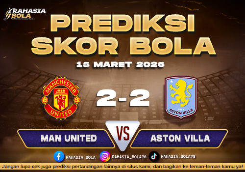 Prediksi Skor Bola Man Utd vs Aston Villa 15 Maret 2026