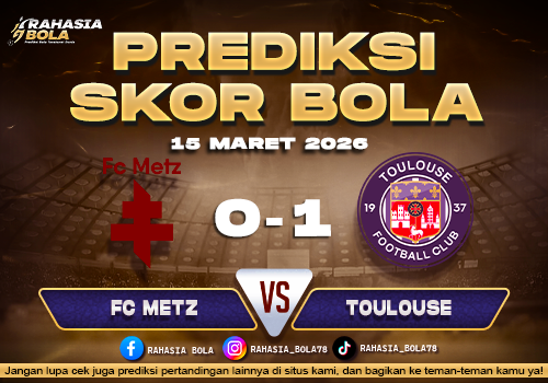 Prediksi Skor Bola Metz vs Toulouse 15 Maret 2026