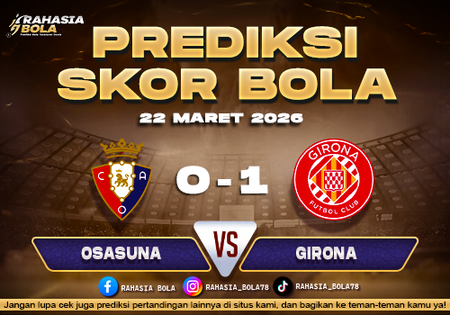 Prediksi Skor Bola Osasuna vs Girona 22 Maret 2026