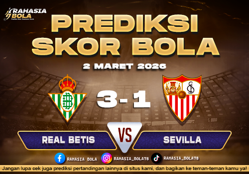 Prediksi Skor Bola Real Betis vs Sevilla 2 Maret 2026