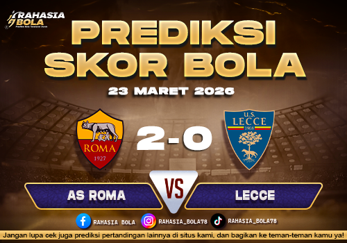 Prediksi Skor Bola Roma vs Lecce 23 Maret 2026
